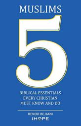 Muslims: 5 Biblical Essentials Every Christian Must Know and Do by Renod Bejjani Paperback Book