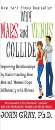 Why Mars and Venus Collide: Improving Relationships by Understanding How Men and Women Cope Differently with Stress by John Gray Paperback Book