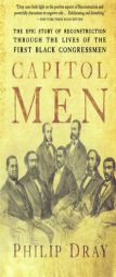 Capitol Men: The Epic Story of Reconstruction Through the Lives of the First Black Congressmen by Philip Dray Paperback Book