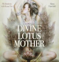 Divine Lotus Mother CD: Meditations with Kuan Yin by Alana Fairchild Paperback Book