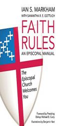 Faith Rules: An Episcopal Manual by Ian S. Markham Paperback Book