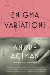 Enigma Variations: A Novel by Andre Aciman Paperback Book