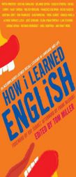 How I Learned English: 55 Accomplished Latinos Recall Lessons in Language and Life by Tom Miller Paperback Book