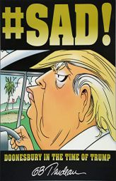 #SAD!: Doonesbury in the Time of Trump by G. B. Trudeau Paperback Book