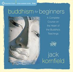 Buddhism for Beginners: A Complete Coruse On The Heart Of The Buddha's Teachings (Sounds True Audio Learning Course) by Jack Kornfield Paperback Book