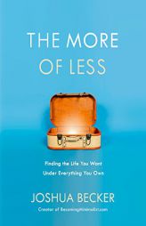 The More of Less: Finding the Life You Want Under Everything You Own by Joshua Becker Paperback Book