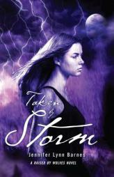 Taken by Storm: A Raised by Wolves Novel by Jennifer Lynn Barnes Paperback Book
