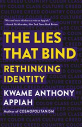 The Lies that Bind: Rethinking Identity by Kwame Anthony Appiah Paperback Book
