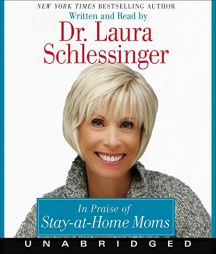 In Praise of Stay-at-Home Moms by Laura C. Schlessinger Paperback Book