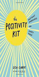 The Positivity Kit: Instant Happiness on Every Page by Lisa Currie Paperback Book