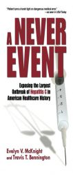 A Never Event: Exposing the Largest Outbreak of Hepatitis C in American Healthcare History by Evelyn V. McKnight Paperback Book