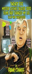 Twenty Five Mystery Science Theater 3000 Films That Changed My Life In No Way Whatsoever by Frank Conniff Paperback Book