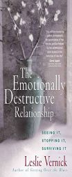 The Emotionally Destructive Relationship: Seeing It, Stopping It, Surviving It by Leslie Vernick Paperback Book