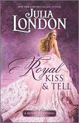 A Royal Kiss & Tell (A Royal Wedding) by Julia London Paperback Book
