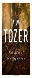 The Root of the Righteous by A. W. Tozer Paperback Book