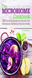The Microbiome Cookbook: 150 Delicious Recipes to Nourish Your Microbiome and Restore Your Gut Health by Pamela Ellgen Paperback Book