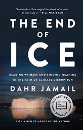 The End of Ice: Bearing Witness and Finding Meaning in the Path of Climate Disruption by Dahr Jamail Paperback Book
