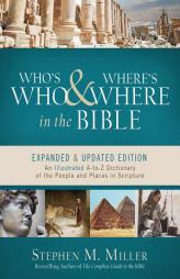 Who's Who and Where's Where in the Bible: An Illustrated A-to-Z Dictionary of the People and Places in Scripture by Stephen M. Miller Paperback Book
