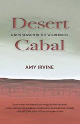 Desert Cabal: A New Season in the Wilderness by Amy Irvine Paperback Book