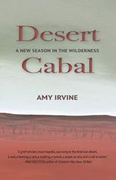 Desert Cabal: A New Season in the Wilderness by Amy Irvine Paperback Book