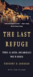 The Last Refuge: Yemen, Al-Qaeda, and America's War in Arabia by Gregory D. Johnsen Paperback Book