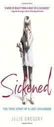 Sickened: The True Story of a Lost Childhood by Julie Gregory Paperback Book