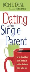 Dating and the Single Parent: * Are You Ready to Date? * Talking with the Kids * Avoiding a Big Mistake * Finding Lasting Love by Ron L. Deal Paperback Book