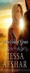 In the Field of Grace by Tessa Afshar Paperback Book