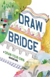 Draw Bridge: A Draw-Your-Own Adventure by Chronicle Books Paperback Book