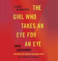 The Girl Who Takes an Eye for an Eye: A Lisbeth Salander novel, continuing Stieg Larsson's Millennium Series by David Lagercrantz Paperback Book