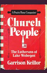 Church People: The Lutherans of Lake Wobegon (The Prairie Home Companion Series) by Garrison Keillor Paperback Book
