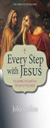 Every Step with Jesus: Following the Saints in the Way of the Cross by John Collins Paperback Book
