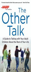 The Other Talk: A Guide to Talking with Your Adult Children about the Rest of Your Life by Tim Prosch Paperback Book