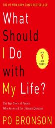 What Should I Do with My Life?: The True Story of People Who Answered the Ultimate Question by Po Bronson Paperback Book