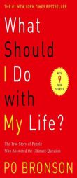 What Should I Do with My Life?: The True Story of People Who Answered the Ultimate Question by Po Bronson Paperback Book
