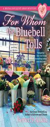 For Whom the Bluebell Tolls (A Bridal Bouquet Shop Mystery) by Beverly Allen Paperback Book