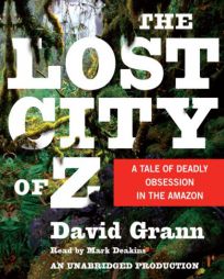 The Lost City of Z: A Tale of Deadly Obsession in the Amazon by David Grann Paperback Book