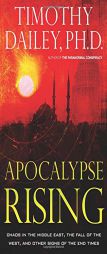 Apocalypse Rising: Chaos in the Middle East, the Fall of Thewest, and Other Signs of the End Times by Timothy Ph. D. Dailey Paperback Book