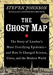 The Ghost Map: The Story of London's Most Terrifying Epidemic--And How It Changed Science, Cities, and the Modern World by Steven Johnson Paperback Book