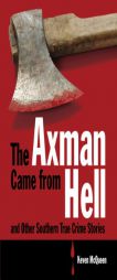 Axman Came from Hell and Other Southern True Crime Stories, The by Keven McQueen Paperback Book