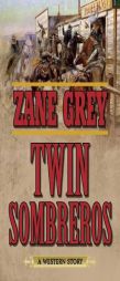Twin Sombreros: A Western Story by Zane Grey Paperback Book