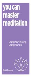 You Can Master Meditation: Change Your Mind, Change Your Life by David Fontana Paperback Book