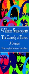 William Shakespeare - The Comedy of Errors: We Came Into the World Like Brother and Brother, and Now Let's Go Hand in Hand, Not One Before Another. by William Shakespeare Paperback Book