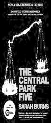 The Central Park Five: The Untold Story Behind One of New York City's Most Infamous Crimes by Sarah Burns Paperback Book