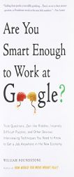 Are You Smart Enough to Work at Google?: Trick Questions, Zen-like Riddles, Insanely Difficult Puzzles, and Other Devious Interviewing Techniques You by William Poundstone Paperback Book