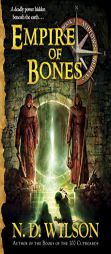 Empire of Bones (Ashtown Burials #3) by N. D. Wilson Paperback Book