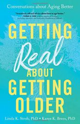 Getting Real about Getting Older: Conversations about Aging Better by Linda Stroh Paperback Book