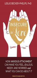 Insecure in Love: How Anxious Attachment Can Make You Feel Jealous, Needy, and Worried and What You Can Do About It by Leslie Becker-Phelps Paperback Book