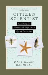Citizen Scientist: Searching for Heroes and Hope in an Age of Extinction by Mary Ellen Hannibal Paperback Book