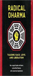 Radical Dharma: Talking Race, Love, and Liberation by Angel Kyodo Williams Paperback Book
